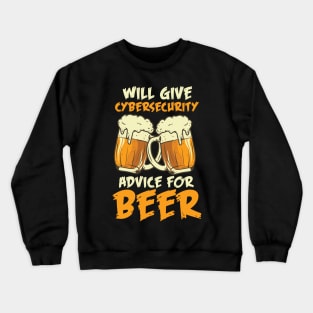 Will Give Cybersecurity Advice For Beer Crewneck Sweatshirt